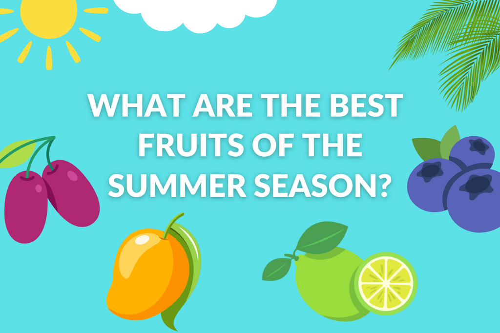 What are the best fruits of the Summer Season?